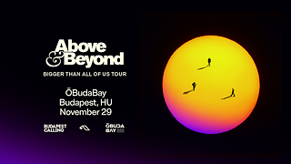 Above & Beyond - Bigger Than All Of Us in Budapest x Day&Night x Óbuda Bay & Cinema Hall x NOV29