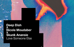 Deep Dish újragondolta a „Love Someone Else” című dalt